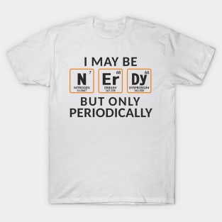 I Maybe Nerdy But Only Periodically T-Shirt